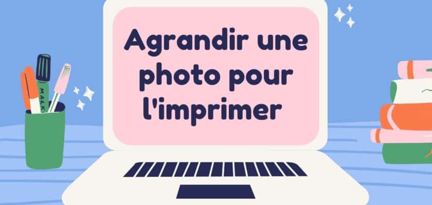 agrandir photo pour imprimer